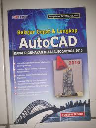 Belajar Cepat dan Lengkap Autocad : Dapat Digunakan Mulai Autocad 2004-2010