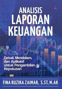 Image of Analisis Laporan Keuangan : Detail, Mendalam, dan Aplikatif untuk Pengambilan Keputusan